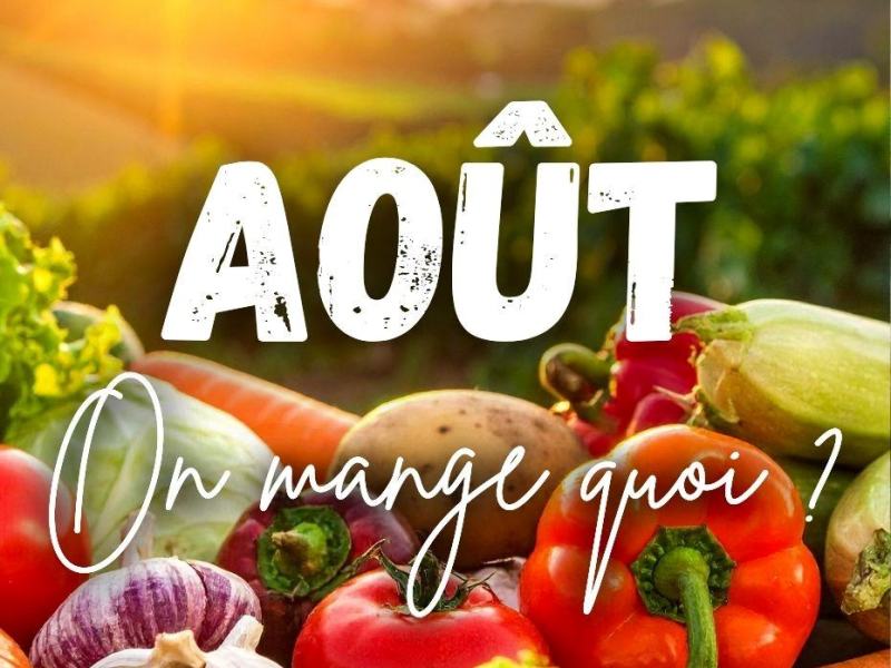 AOÛT, On mange quoi ? C&rsquo;est de saison !