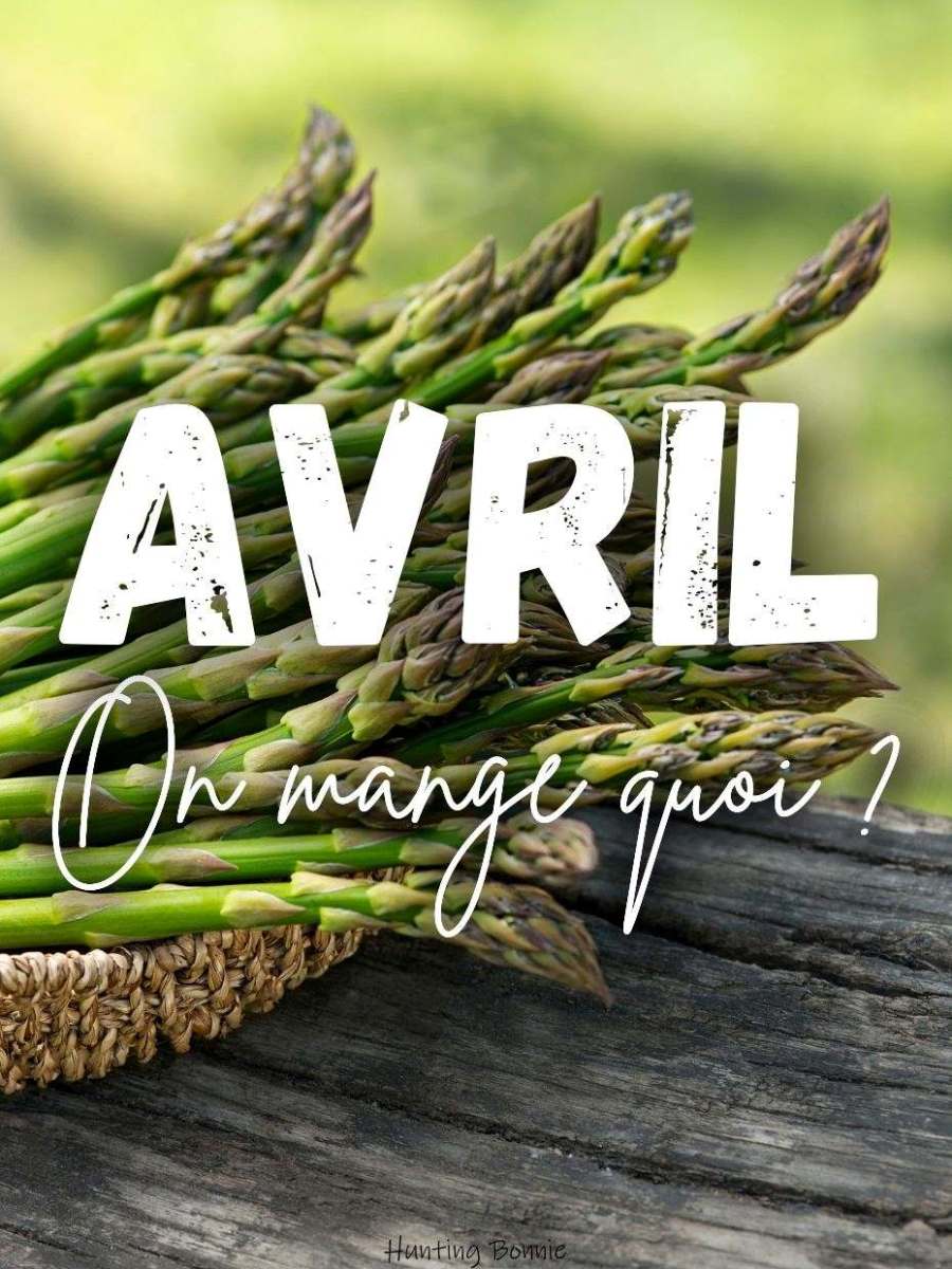 AVRIL, On mange quoi ? C&rsquo;est de saison !