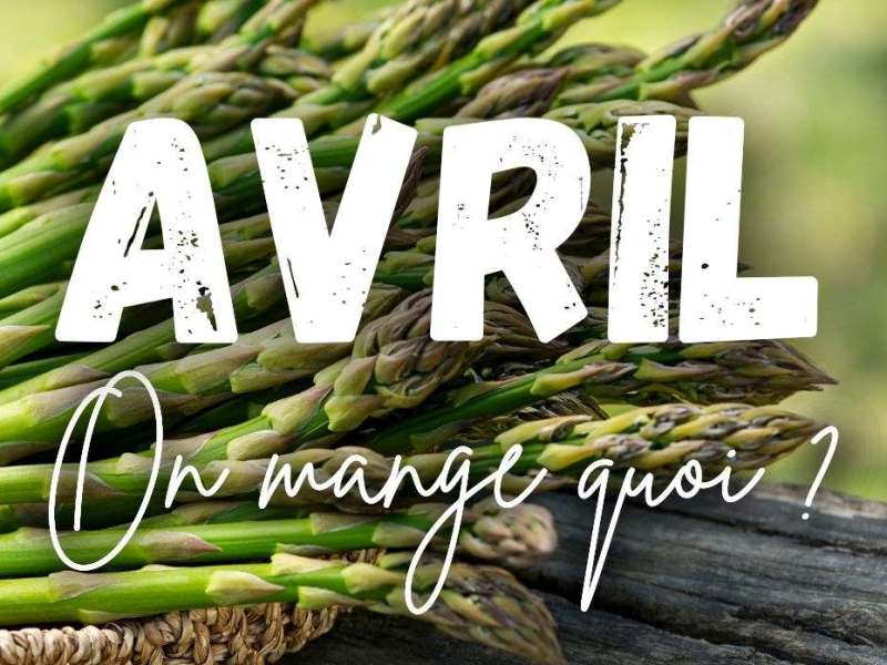 AVRIL, On mange quoi ? C&rsquo;est de saison !