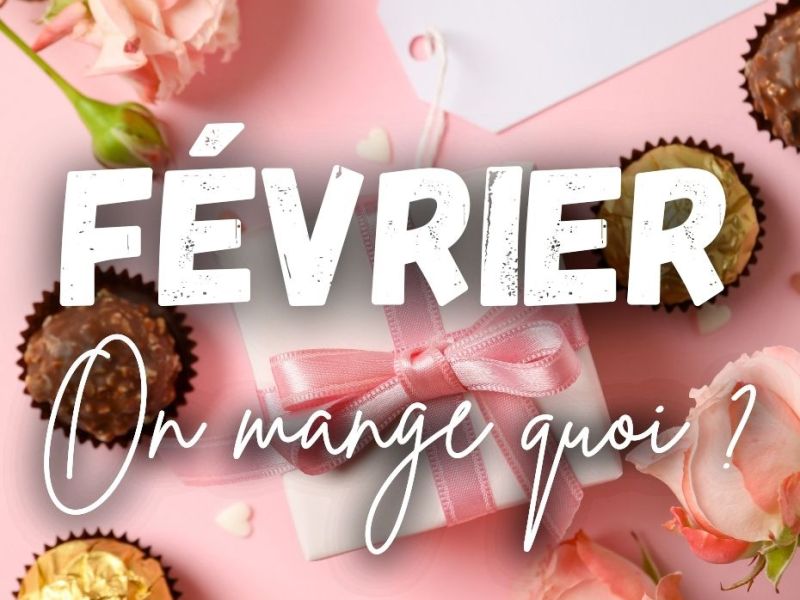FÉVRIER, On mange quoi ? C&rsquo;est de saison !