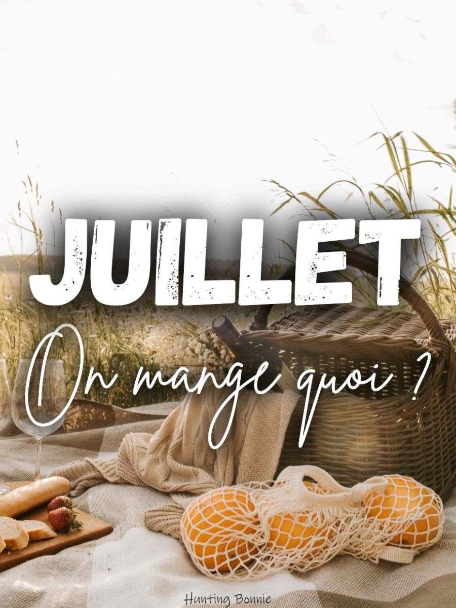 JUILLET, On mange quoi ? C&rsquo;est de saison !