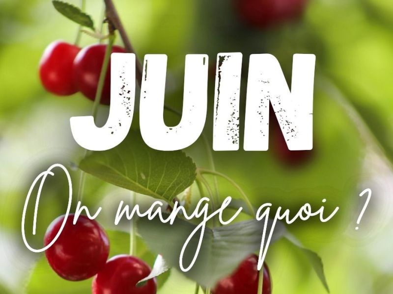 JUIN, On mange quoi ? C&rsquo;est de saison !