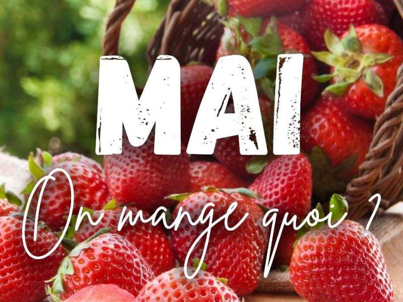 MAI, On mange quoi ? C&rsquo;est de saison !