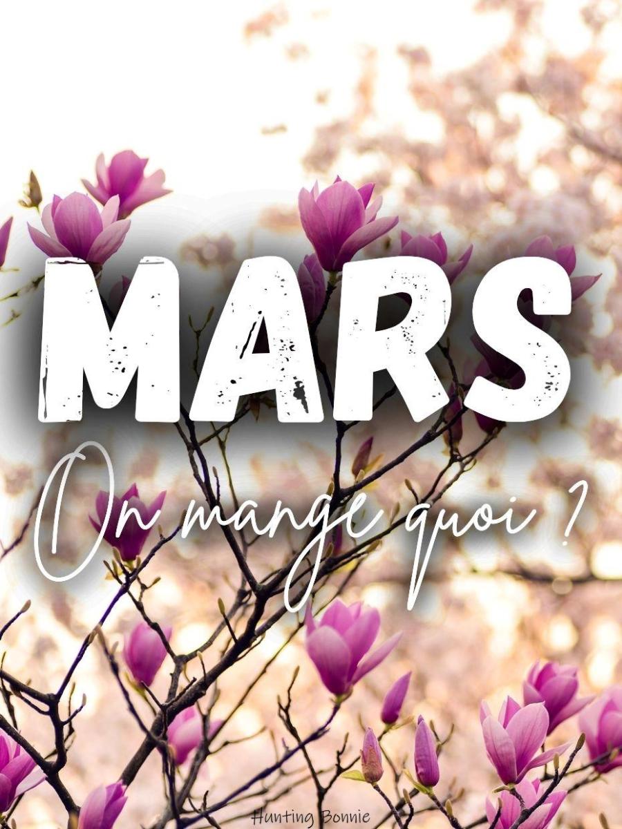 MARS, On mange quoi ? C&rsquo;est de saison !