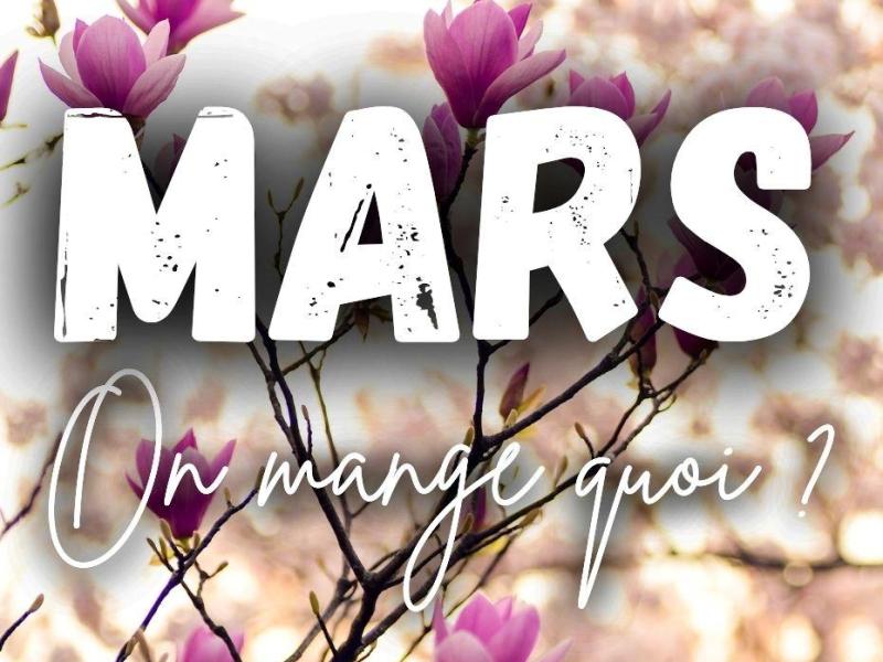 MARS, On mange quoi ? C&rsquo;est de saison !