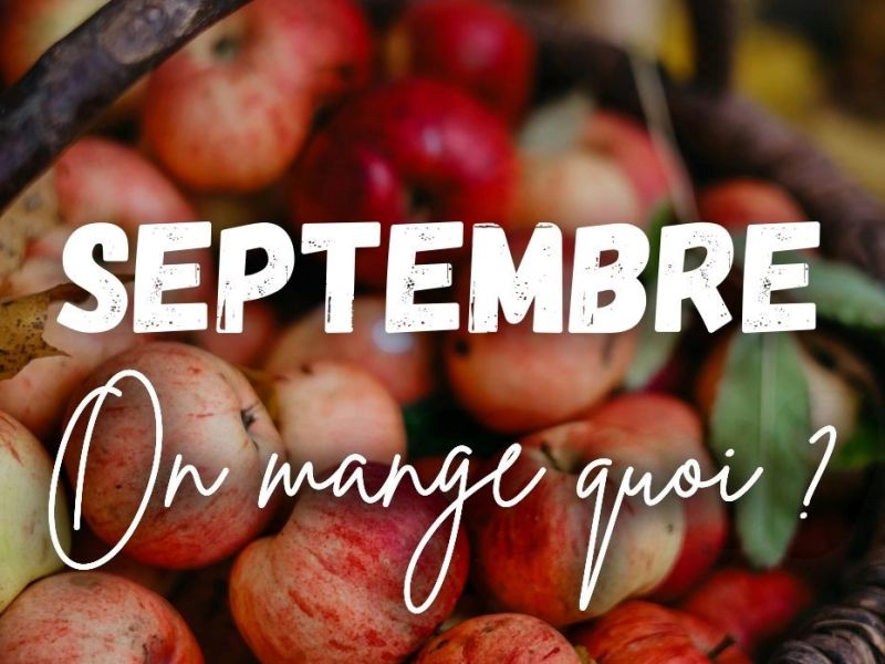 SEPTEMBRE, On mange quoi ? C&rsquo;est de saison !