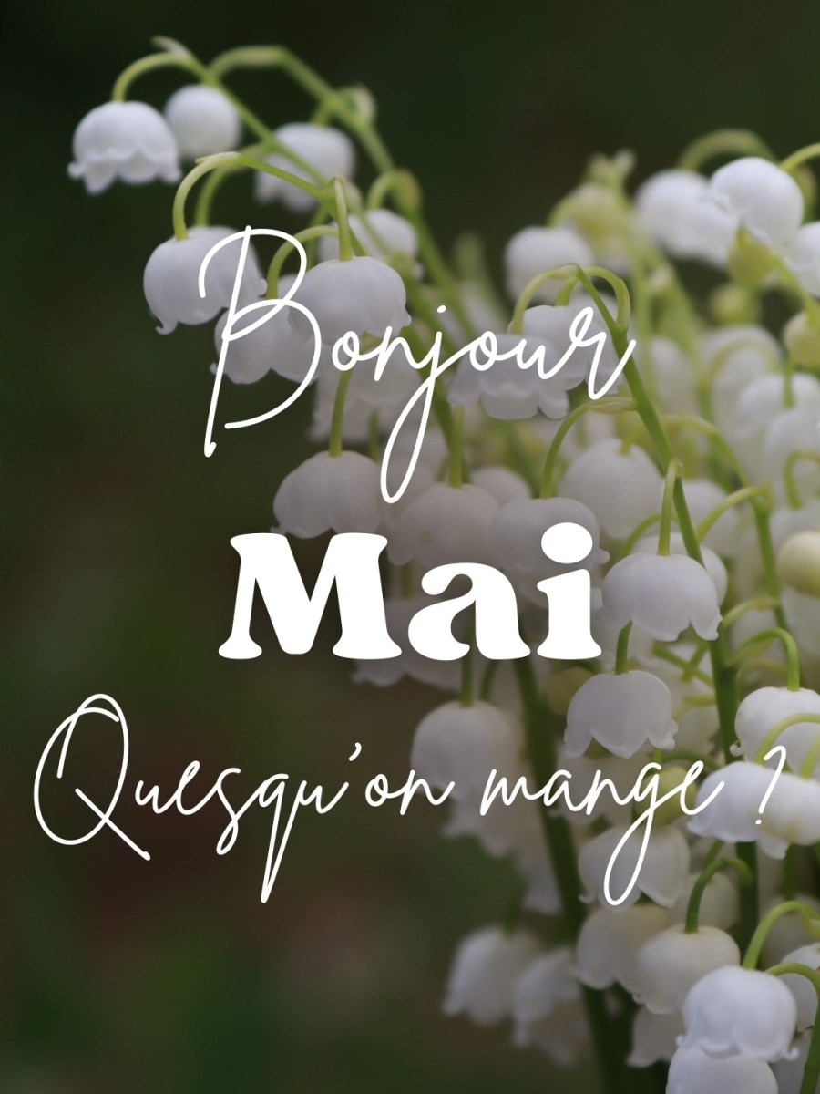 MAI, On mange quoi ? C&rsquo;est de saison !