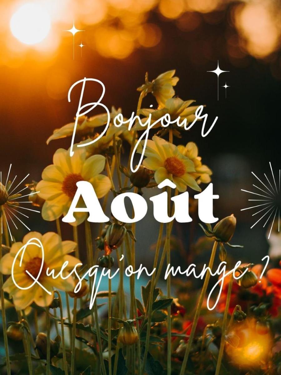 AOÛT, On mange quoi ? C&rsquo;est de saison !