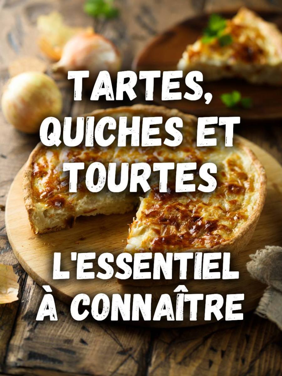 Tartes, quiches et tourtes : L’Essentiel à Connaître (+ Recettes)